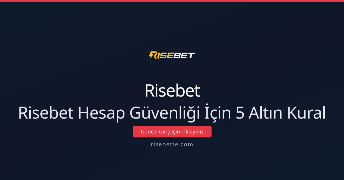 Risebet Hesap Güvenliği İçin 5 Altın Kural