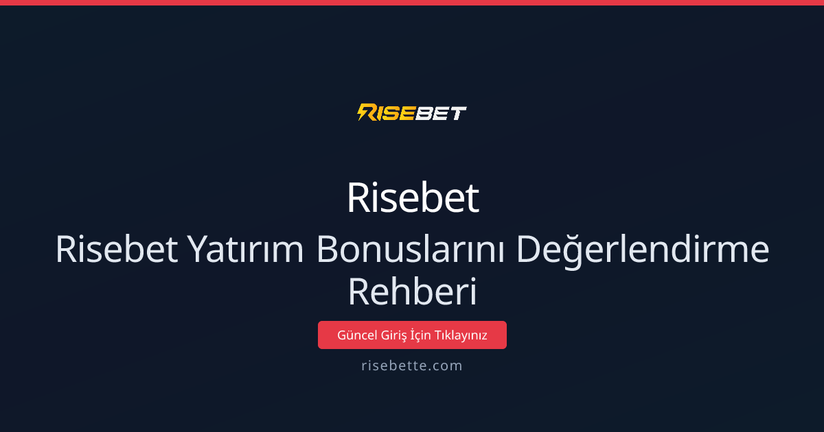Risebet Yatırım Bonuslarını Değerlendirme Rehberi 2026